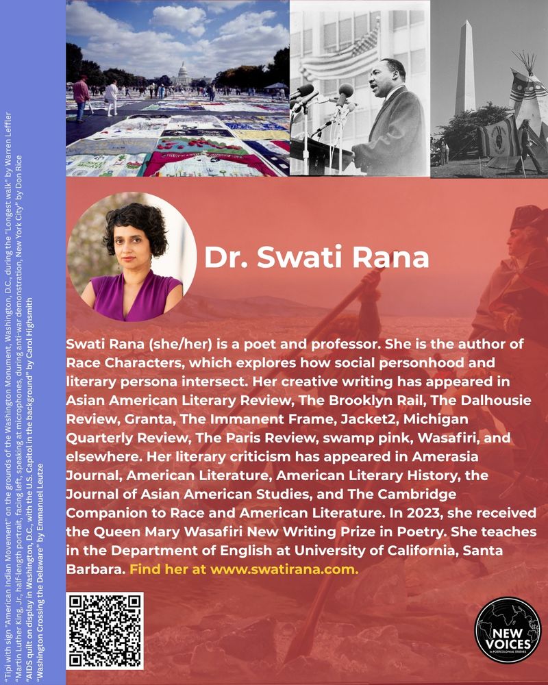 The graphic features the following information: Swati Rana (she/her) is a poet and professor. She is the author of Race Characters, which explores how social personhood and literary persona intersect. Her creative writing has appeared in Asian American Literary Review, The Brooklyn Rail, The Dalhousie Review, Granta, The Immanent Frame, Jacket2, Michigan Quarterly Review, The Paris Review, swamp pink, Wasafiri, and elsewhere. Her literary criticism has appeared in Amerasia Journal, American Literature, American Literary History, the Journal of Asian American Studies, and The Cambridge Companion to Race and American Literature. In 2023, she received the Queen Mary Wasafiri New Writing Prize in Poetry. She teaches in the Department of English at University of California, Santa Barbara. Find her at www.swatirana.com. 
Swati is pictured smiling and has short curly dark hair.