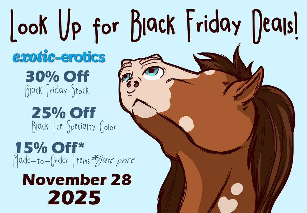 Cody looks up to the sky, but he's having a little trouble keeping perspective.

Look Up for Black Friday Deals!

exotic-erotics

30% Off
Black Friday Stock

25% Off
Black Ice Specialty Color

15% Off*
Made-to-Order Items  *Base price

November 28
      2025