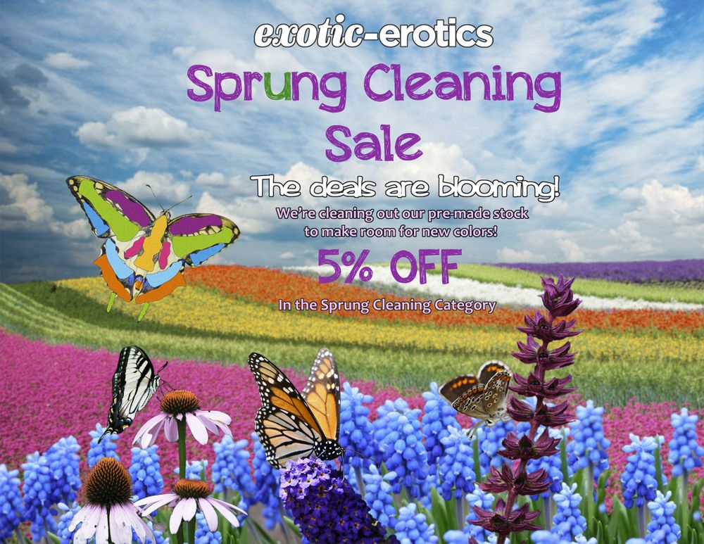 A picture of a flower field with butterflies. One of the butterflies has patterns on the wings made up from ee logo outlines.

It reads:
exotic-erotics
Sprung Cleaning Sale
The deals are blooming!
We're cleaning out our pre-made stock to make room for new colors!
5% OFF
In the Sprung Cleaning Category