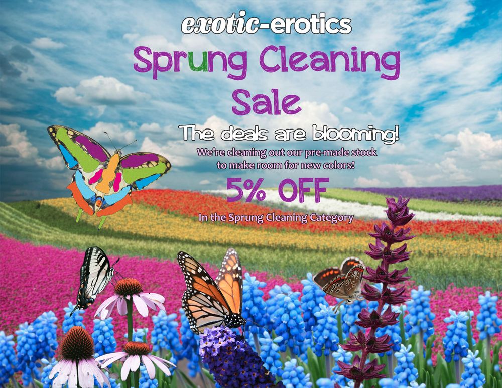 A picture of a flower field with butterflies. One of the butterflies has patterns on the wings made up from ee logo outlines.

It reads:
exotic-erotics
Sprung Cleaning Sale
The deals are blooming!
We're cleaning out our pre-made stock to make room for new colors!
5% OFF
In the Sprung Cleaning Category