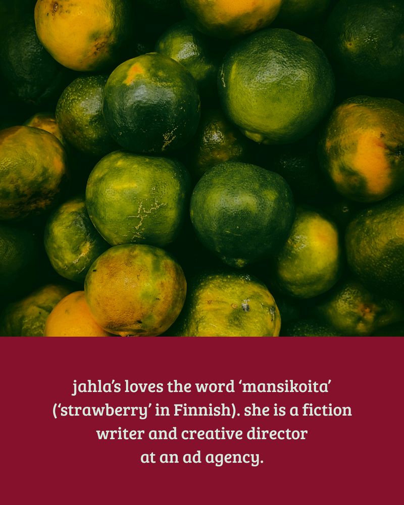 image of green and yellow limes over text that reads jahla’s loves the word ‘mansikoita’ (‘strawberry’ in Finnish). she is a fiction writer and creative director at an ad agency.