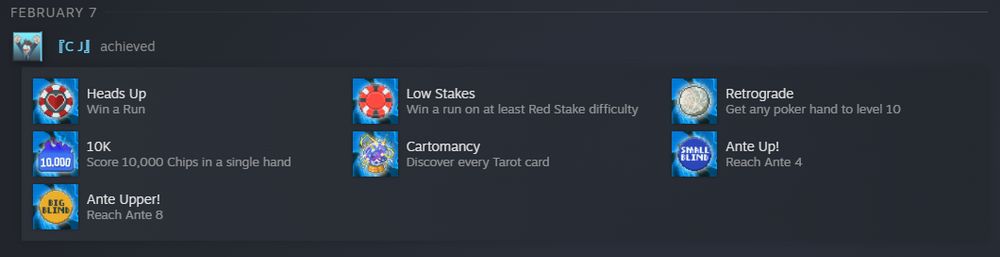 The achievements I got on my first day of play. Heads Up, 10k, Low Stakes, Retrograde, Cartomancy, Ante Up!, and Ante Upper!