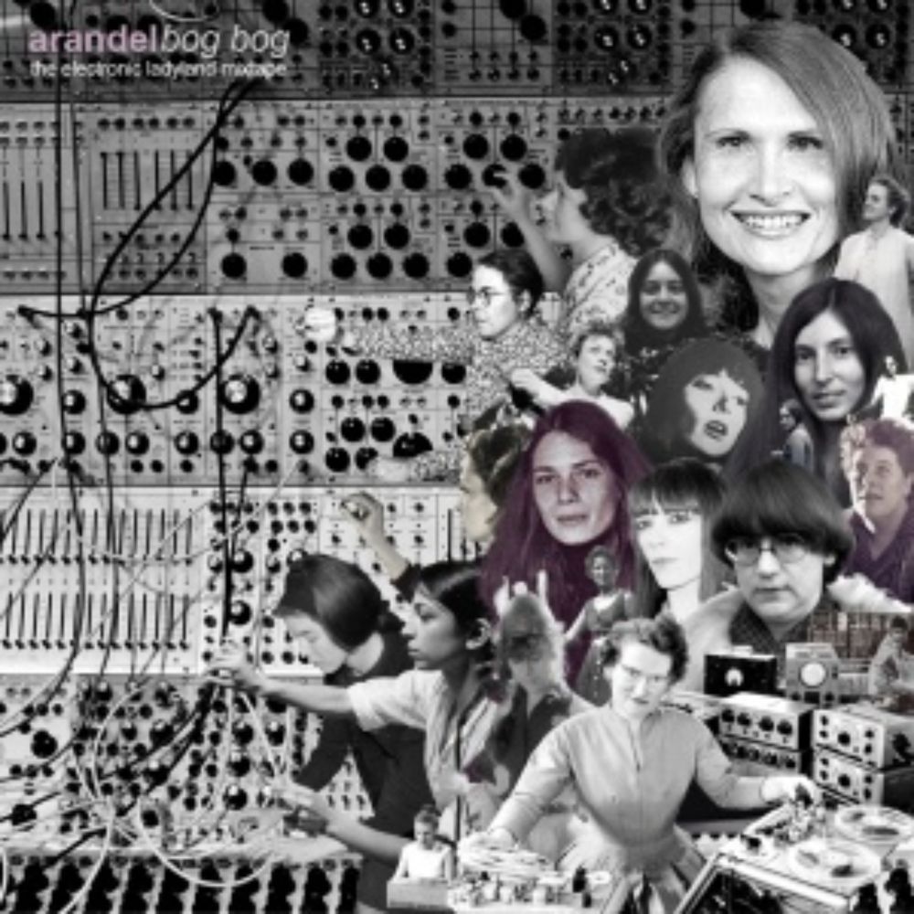 the arandel ‎/ bog bog / electronic ladyland mixtape (one of the greatest assemblies of women’s avant-garde electronic music ever made)