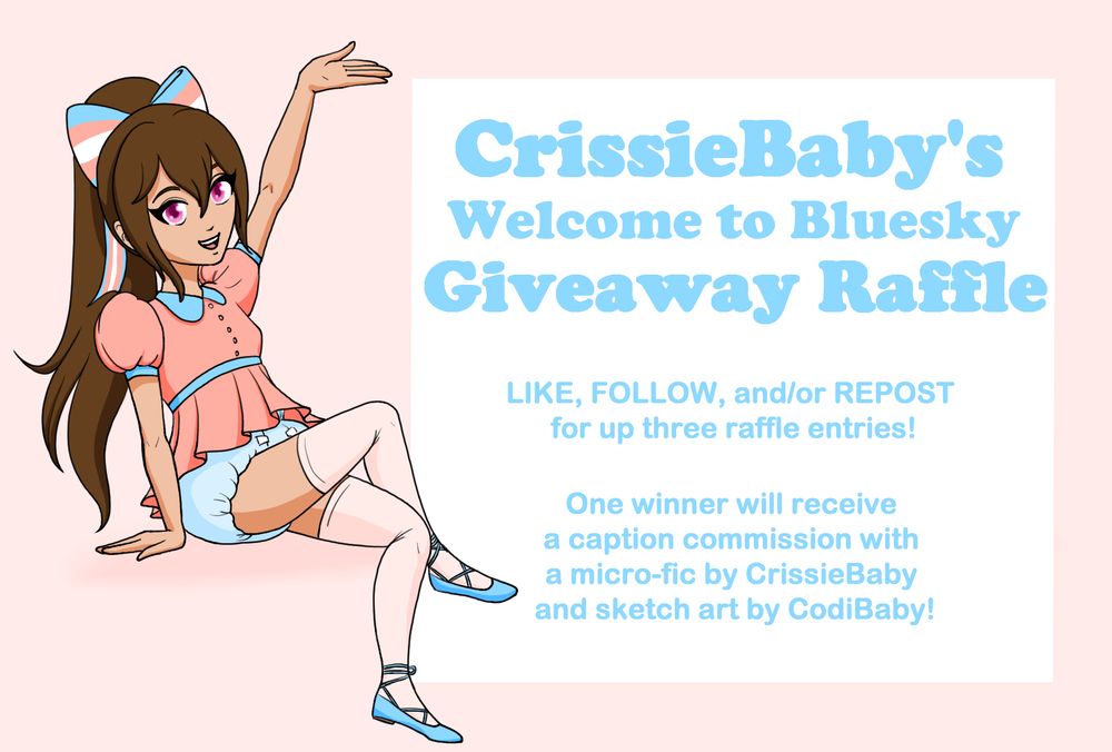 Text: CrissieBaby's Welcome to Bluesky Giveaway Raffle!

Like, follow, and/or repost for up to three raffle entries!

One winner will receive a caption commission with a micro-fic by CrissieBaby and sketch art by CodiBaby!

Image: A chibi version of CrissieBaby sits beside a white and blue infographic.
