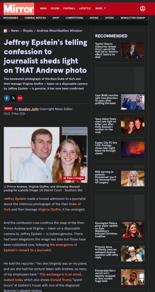 Jeffrey Epstein's telling confession to journalist sheds light on THAT Andrew photo
The bombshell photograph of the then Duke of York and then teenage Virginia Giuffre — taken on a disposable camera by Jeffrey Epstein — is genuine, it has now been confirmed

Jeffrey Epstein made a honest admission to a journalist about the infamous photograph of the then Duke of York and then teenage Virginia Giuffre, it has emerged.
And the confession now confirms the snap of the then Prince Andrew and Virginia — taken on a disposable camera by Jeffrey Epstein — is indeed genuine. There had been allegations the image was fake but these have been rubbished now, following the emergence of Epstwin's remark to a journalist.
He told the reporter: "Yes she (Virginia) was on my plane, and yes she had her picture taken with Andrew, as many of my employees have." This exchange is in an email, leaked today which also shows Donald Trump "spent hours" at Epstein's house with one of the disgraced financier's alleged victims.