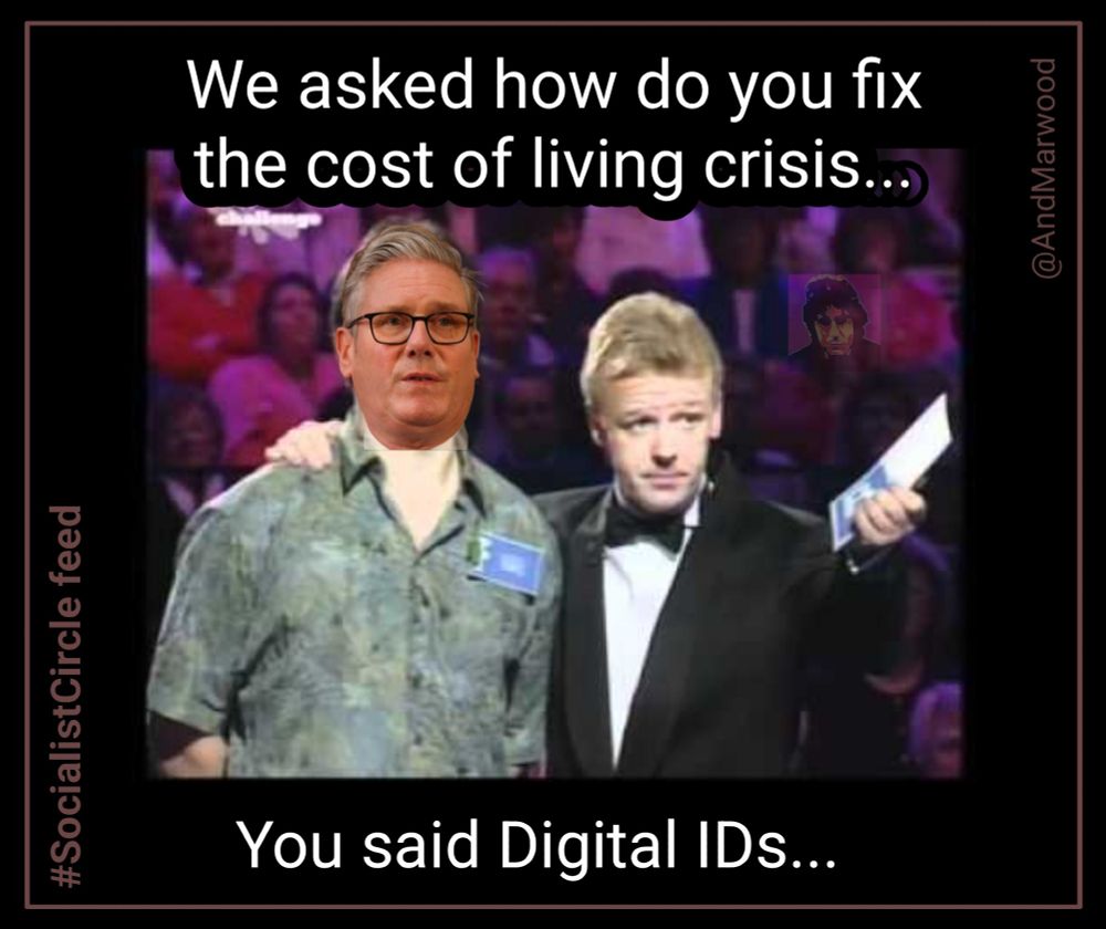 Family Fortunes meme with Les Dennis and... Keir Starmer.

"We asked how do you fix the cost of living crisis...
You said Digital IDs..."

