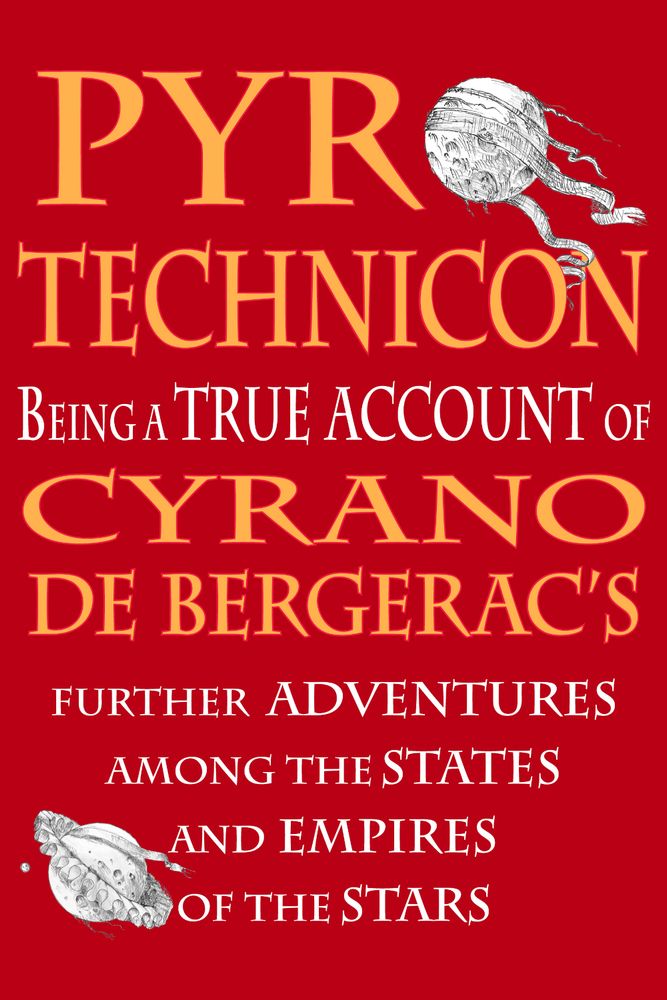 Pyrotechnicon: Being a TRUE ACCOUNT of Cyrano de Bergerac's FURTHER ADVENTURES among the STATES and EMPIRES of the STARS - Cyrano de Bergerac: lover, poet, inventor, swordsman - man of ferocious blade and pretty talent. Now it can be told: his final, most daring adventure - a fight to the death against the dread Master of Secrets, with the life of his beloved Roxane in the balance.

'A rich dessert of a novel, filled with finely crafted wit and adventure - Adam Browne has resurrected Cyrano in fine form. Delightful!' Greg Bear - Hugo and Nebula award-winning science fiction author

'The title does not mislead. PYROTECHNICON is a literary cabinet of curiosities filled with lush imagery and exotic notions. A delicious concoction of swashbucklery and delight. Highly recommended.' Jeff Vandermeer - World Fantasy award-winning author of Finch.