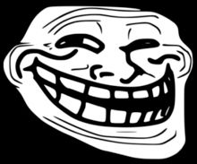 A trollface - a caricatured face making a truly annoying grin.