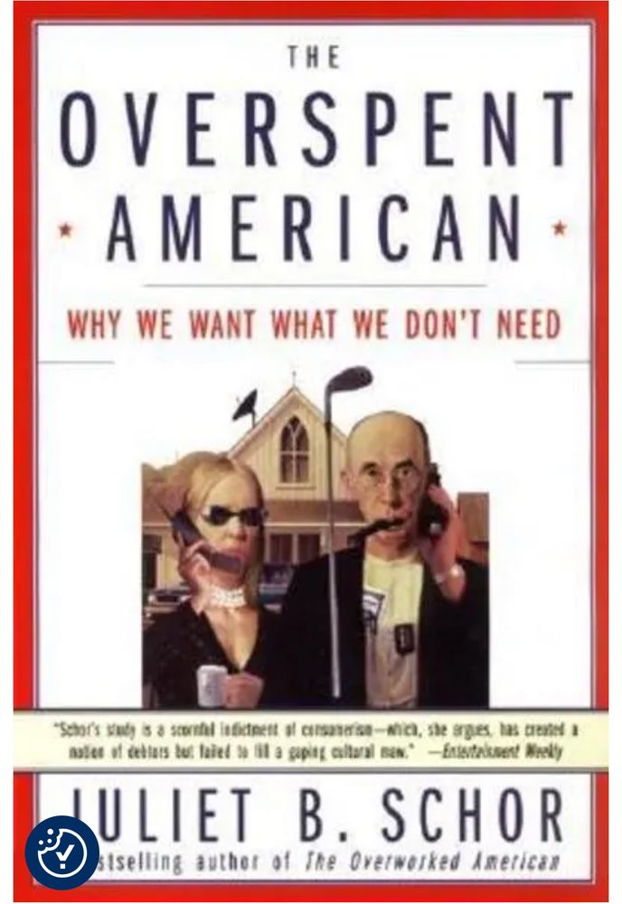The Overspent American: Why What We Want What We Do Not Need by Juliet Schor