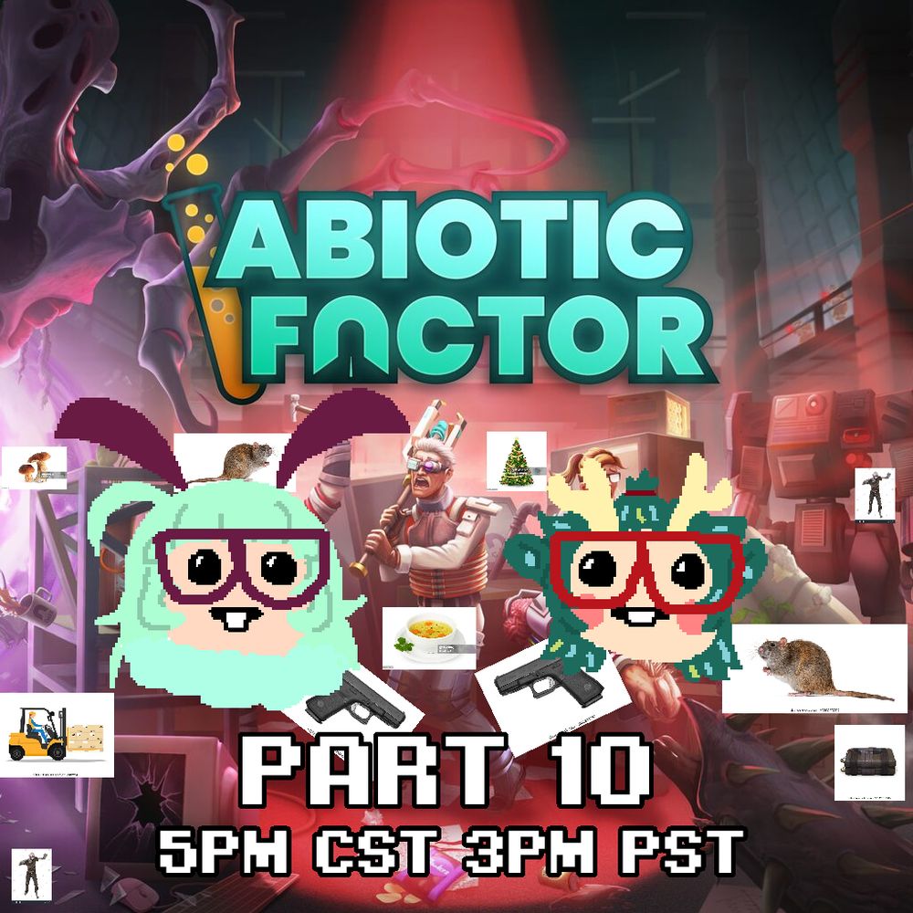 Ms Paint drawings of Vtubers ALittleHopeless and Kerobou as nerd emojis over an official Abiotic Factor graphic with the caption "Part 10" and "5pm CST 3pm PST". This version also has 2 stock images of a glock, 2 rats, 2 zombies, a forklift, a christmas tree, soup, mushrooms, and some C4. 