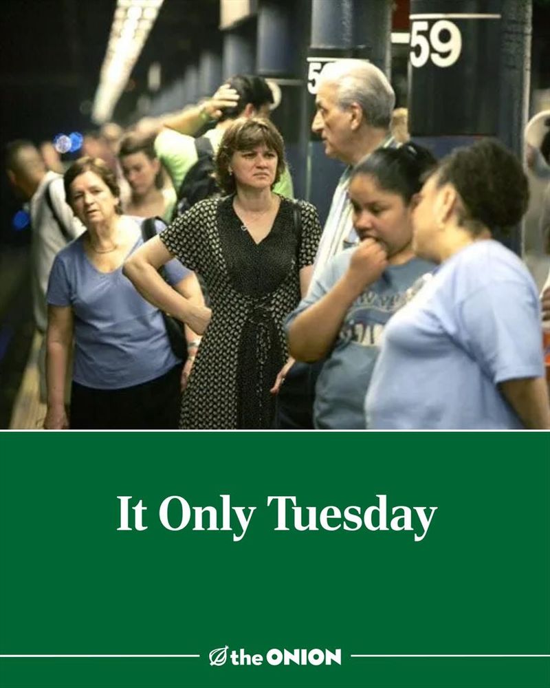 An Onion headline that reads, “It Only Tuesday.”