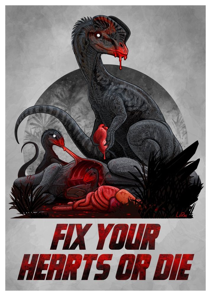 A work in progress illustration colored in blacks, grays, and red of a Dilophosaurus family feasting on the corpse of a Sarahsaurus. Blood is dripping from the mouth of the adult and its holding the heart of the disemboweled creature at its feet. Two juvenile Dilophosaurus are taking part in feasting on the corpse their parent killed. One of the babies has crawled into the empty chest cavity of the dead Sarahsaurus and made a little place to sit. Below the illustration is the text "Fix Your Heart Or Die" which is a reference to David Lynch's Twin Peaks.