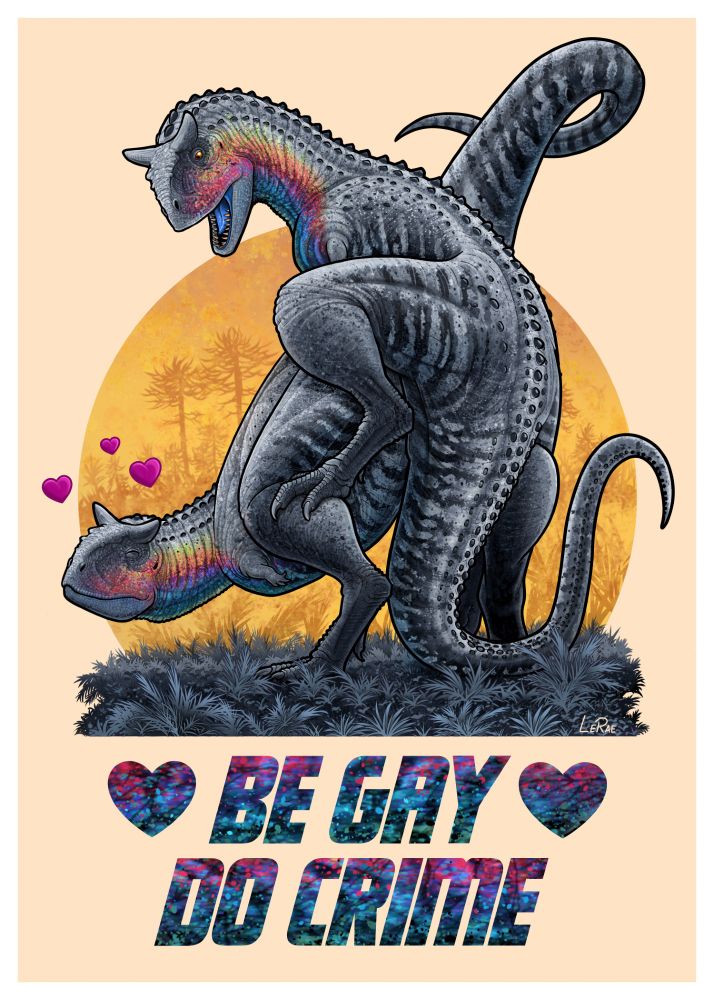 An illustration of two Carnotaurus dinosaurs having sex. The dinosaurs are various shades of gray with stripes on their lower bodies and on their cheeks and necks the colors are an opalescent rainbow of colors. Below the illustration are the words "Be Gay Do Crime". 