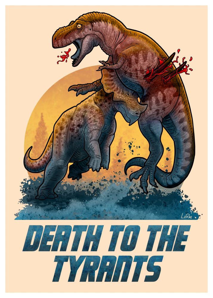 Artwork depicting a Triceratops and Tyrannosaurus battling with the T. rex being gored by the two long horns of the Triceratops. The image composed of oranges and blues with the blood being bright red. Underneath the image is the text "Death to the Tyrants". 