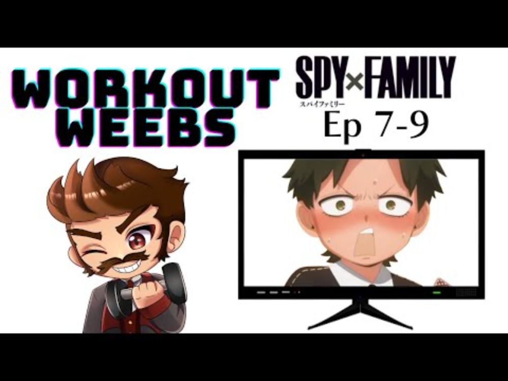 Workout Weebs - Spy x Family Ep 7-9