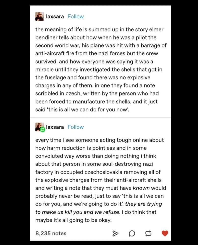 The text tells the story of a fighter plane crew in World War II who were hit by Nazi fire but the plane didn't explode; on examination, the shells were found to contain a note saying 'This is all we can do for you now'. A commenter notes that harm reduction is not pointless, and that the message's underlying thought is 'they are trying to make us kill you and we refuse'.