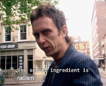 The secret ingredient is racism.