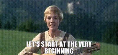 Gif of Julie Andrews singing "Let's start at the very beginning" from Sound of Music.