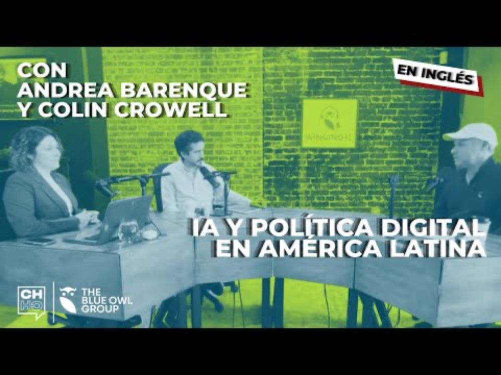 IA y política digital en América Latina. Con Andrea Barenque y Colin Crowell | CH#83