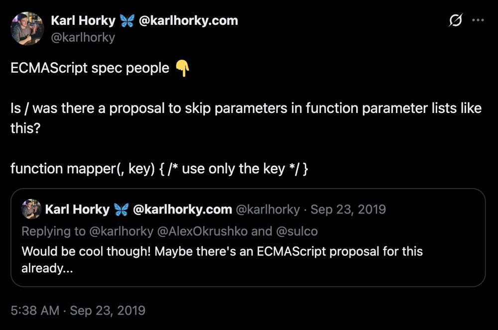 Tweet from @karlhorky

ECMAScript spec people 👇

Is / was there a proposal to skip parameters in function parameter lists like this?

function mapper(, key) { /* use only the key */ }