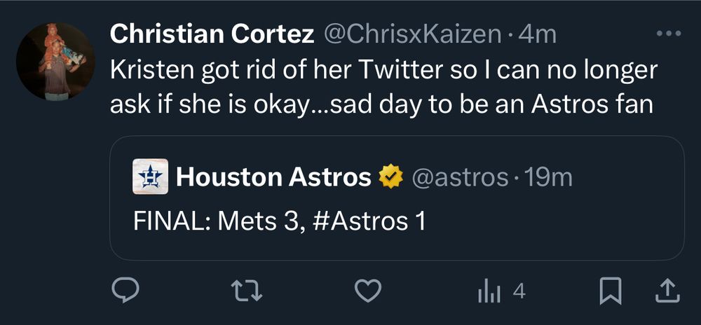 Quote tweet from Christian saying “Kristen got rid of her Twitter so I can no longer ask if she is okay…sad day to be an Astros fan”
Tweet being quoted from @Astros FINAL: Mets 3, Astros 1. 