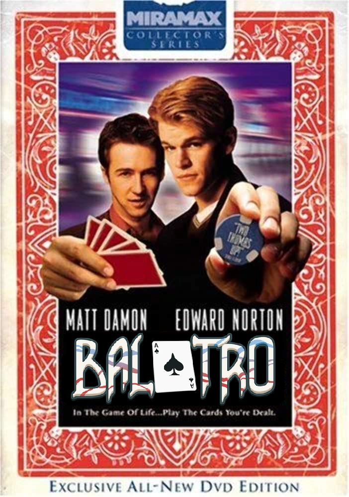 "Rounders" starring Matt Damon and Edward Norton, but it's Balatro