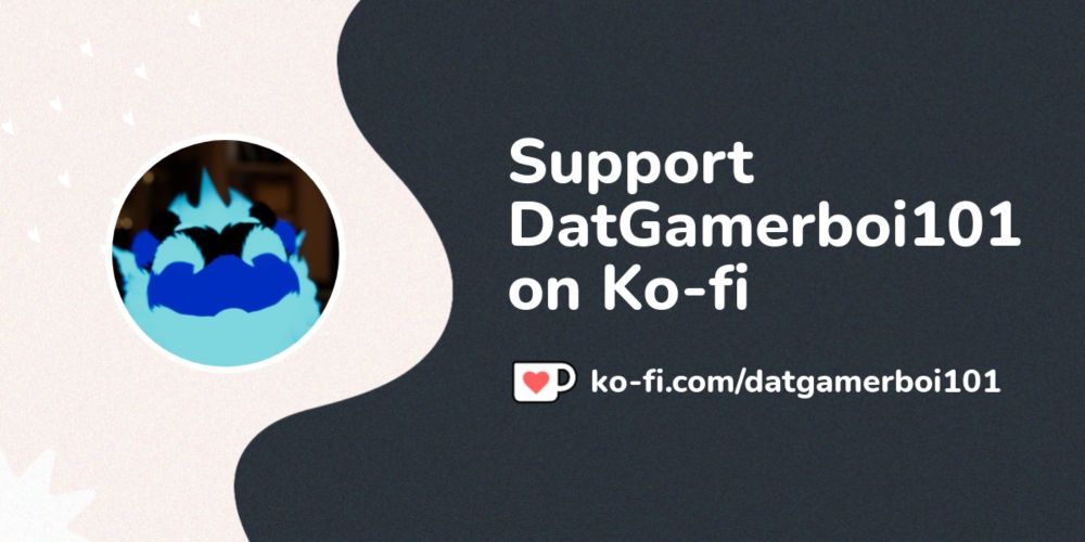 Support DatGamerboi101 on Ko-fi! ❤️