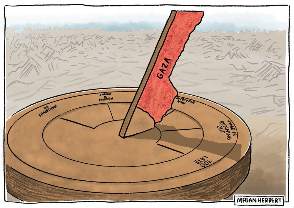 A political cartoon by Megan Herbert depicting an obliterated Gazan landscape in the background and a sundial in the foreground. The arm of the dial is depicted as the outline of Gaza. The time markers read "DO SOMETHING", "ENOUGH IS ENOUGH", "INTERVENE NOW", "TIME IS RUNNING OUT" and "TOO LATE". The shadow cast by the sundial arm has past "running out of time" and fast approaching "too late".