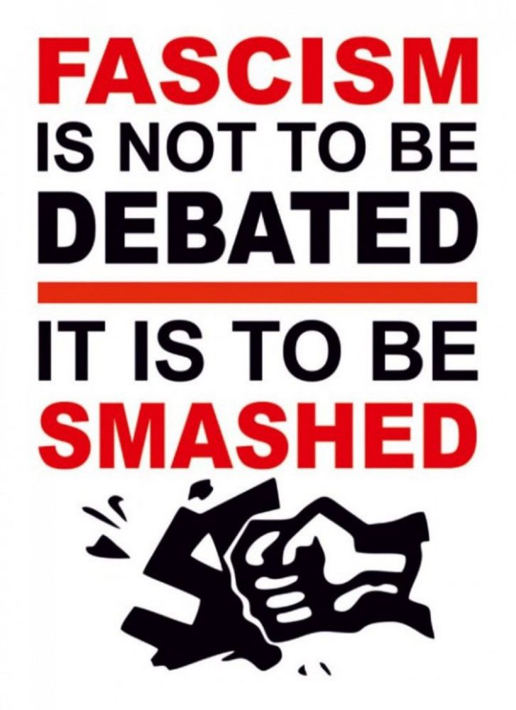 "Fascism is not to be debated, it is to be smashed!"