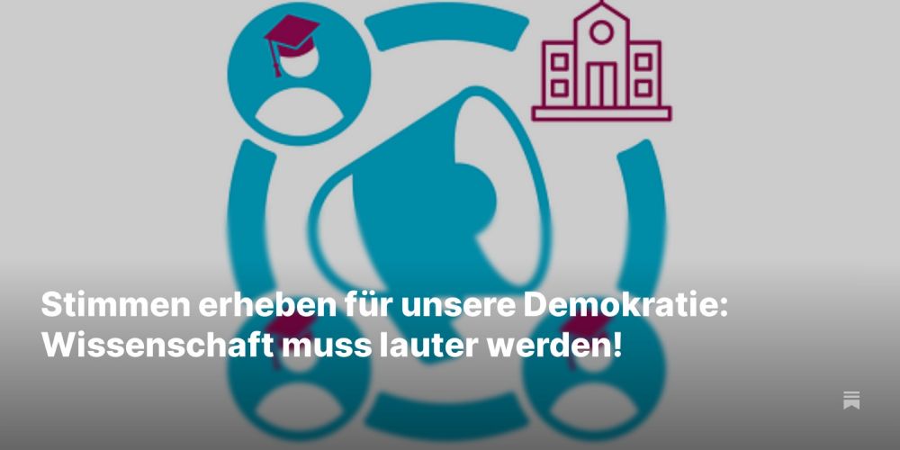 Stimmen erheben für unsere Demokratie: Wissenschaft muss lauter werden!