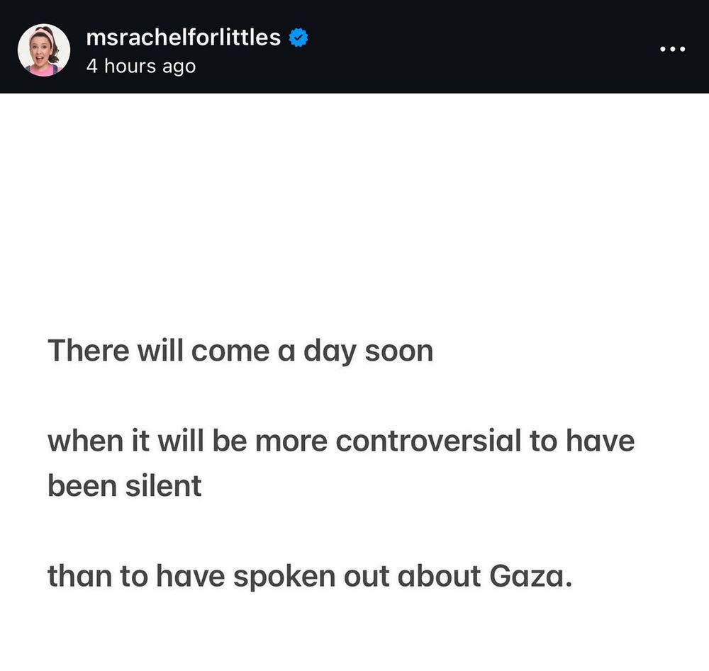 A Ms. Rachel Instagram post that reads:

"There will come a day soon

when it will be more controversial to have been silent

than to have spoken out about Gaza."