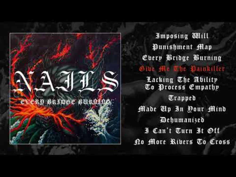 NAILS - Every Bridge Burning (OFFICIAL FULL ALBUM STREAM)