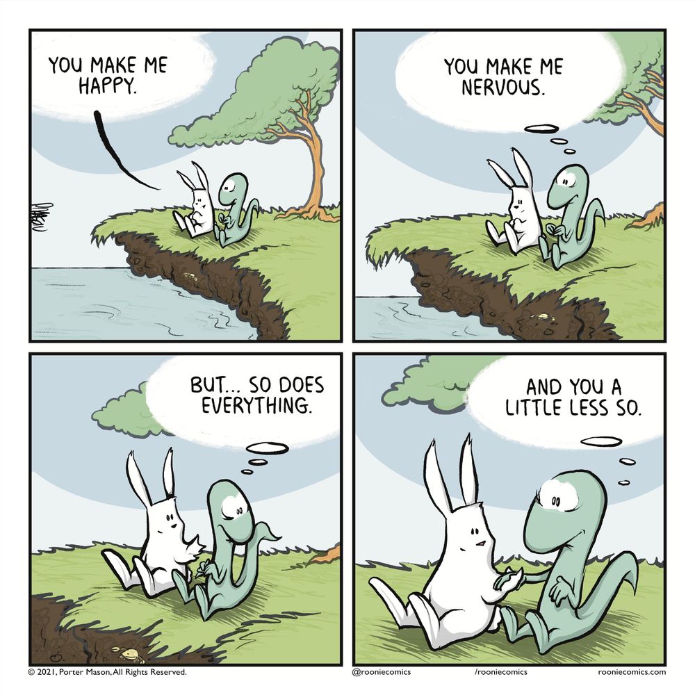 RABBIT: You make me happy. | SKINK (thinking): You make me nervous. | SKINK (thinking): But... so does everything. | SKINK (thinking): And you a little less so.