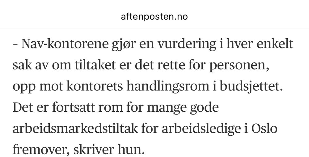 Skjermdump fra Aftenposten: «Nav-kontorene gjør en vurdering i hver enkelt sak av om tiltaket er det rette for personen, opp mot kontorets handlingsrom i budsjettet. Det er fortsatt rom for mange gode arbeidsmarkedstiltak for arbeidsledige i Oslo fremover, skriver hun.»