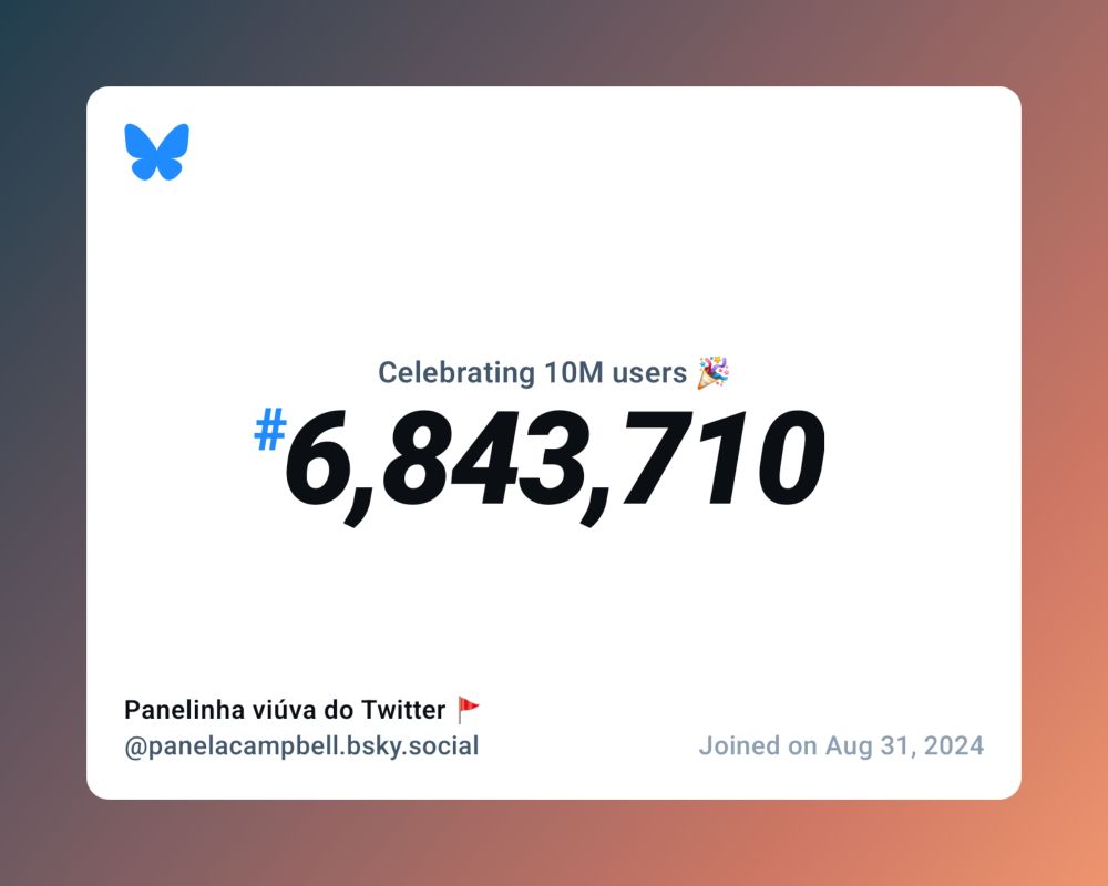A virtual certificate with text "Celebrating 10M users on Bluesky, #6,843,710, Panelinha viúva do Twitter 🚩 ‪@panelacampbell.bsky.social‬, joined on Aug 31, 2024"