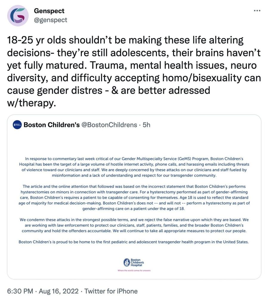 2022 tweet from genspect saying 18-25 year olds shouldnt be making life altering decisions- they're still adolescents, their brains havent fully matured yet. trauma, mental health issues, neurodiversity and difficulty accepting homo/bisexuality can cause gender distress & are better addressed with therapy