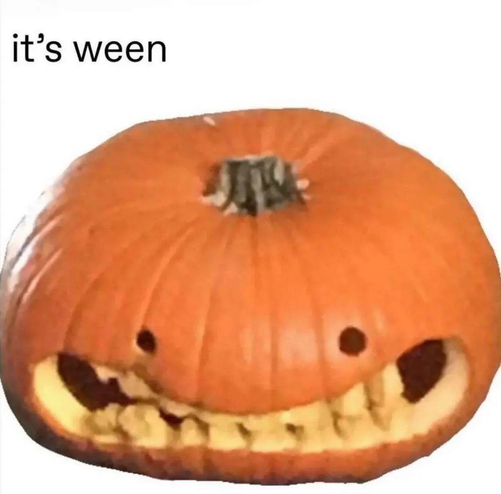 An image of a somewhat deranged looking pumpkin with an unnerving grin and very small hiles for eyes. Caption reads: it's ween.