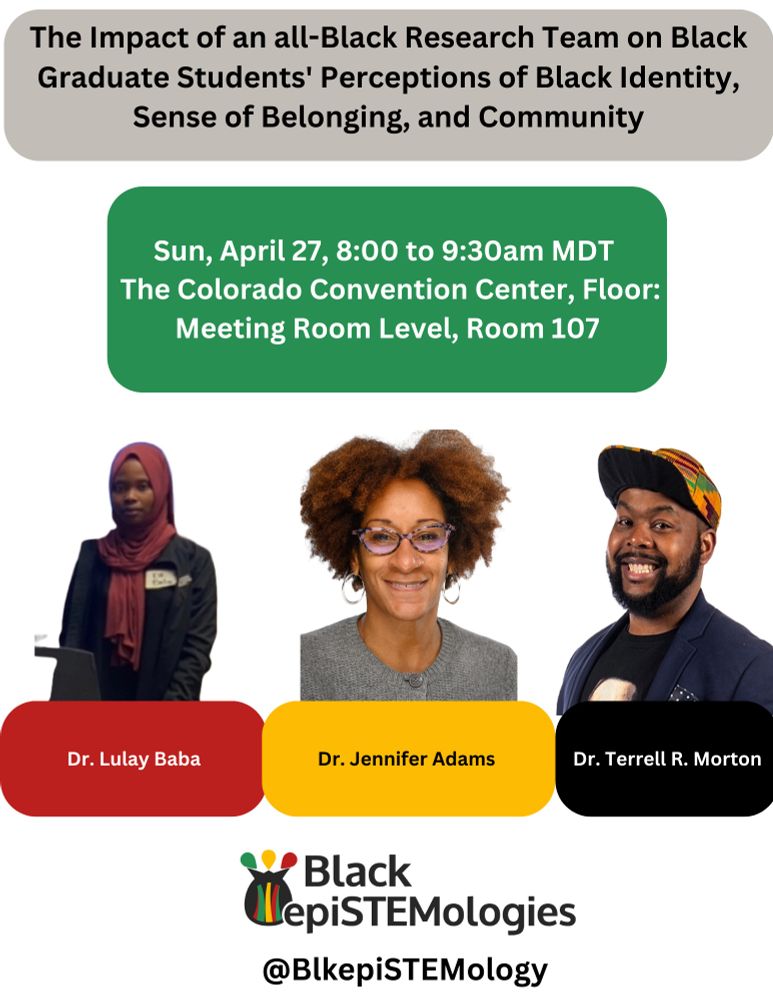 Black epiSTEMologies session title the impact of an all Black research team on Black graduate student experiences, happening at AERA 25 on Sunday April 27th at 930 am