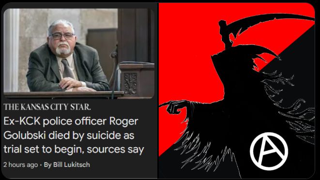 A silhouette of the grim reaper standing in front of a red and black anarchist flag, pointing to the frame on the left which shows this news article:

Ex-KCK police officer Roger Golubski died by suicide as trial set to begin, sources say
2 hours ago
By Bill Lukitsch

CNN
Ex-Kansas detective dies by suicide as long-awaited criminal civil rights trial set to begin, sources say
57 minutes ago
By Scott Glover & Daniel Medina

KSHB 41 Kansas City News
Warrant issued for Roger Golubski after he didn’t show up to trial
3 hours ago
By Ryan Takeo & Sam Hartle

WDAF FOX4 Kansas City
Former KCK detective Golubski doesn’t show up for trial Monday
2 hours ago
By Alyssa Mueller
Full Coverage
