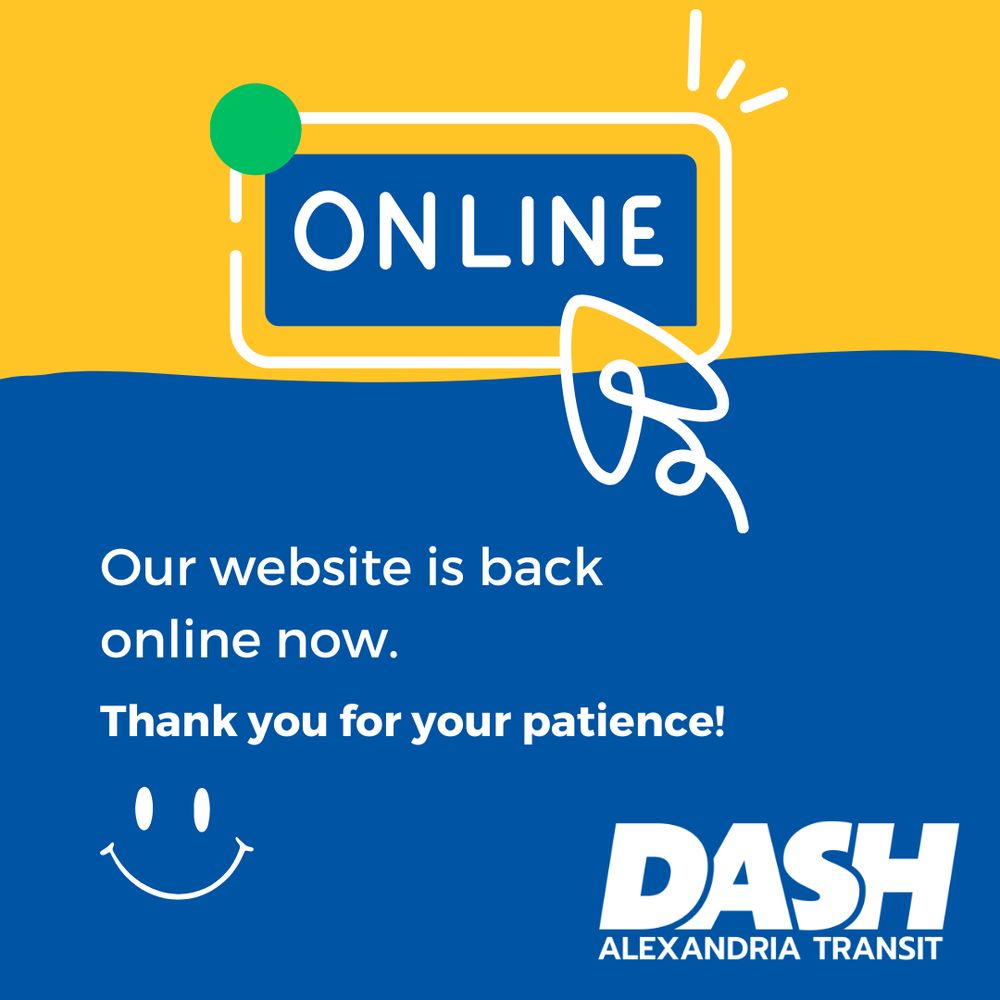 Our website is back online now.

We apologize for any inconvenience and appreciate your understanding.

Thank you for riding with DASH!