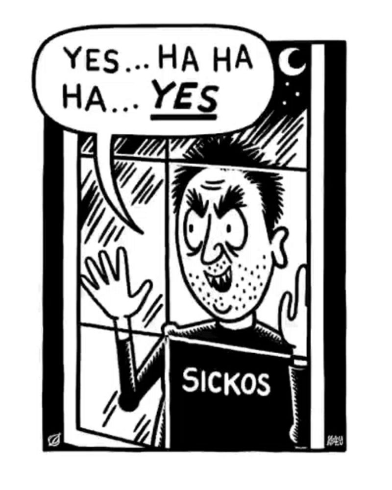 a black and white cartoon of a man holding a sign that says ' sickos ' .