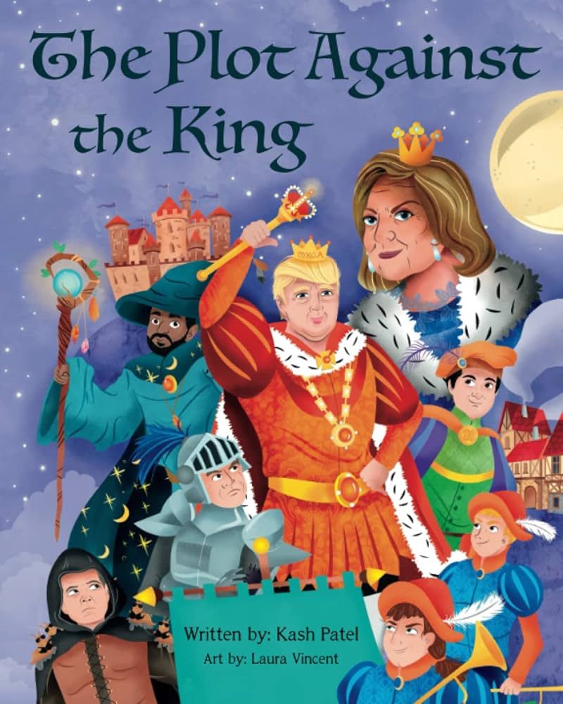 The Plot Against the King, a children’s book written by Kash Patel showing Trump as a King and Kash Patel as a wizard 