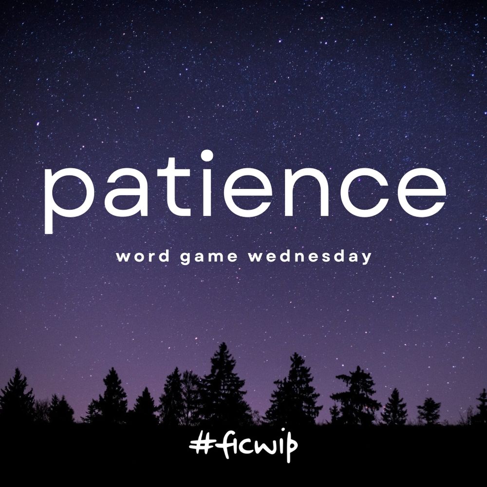 patience. word game Wednesday by ficwip

a purplish starry sky behind silhouettes of a pine forest