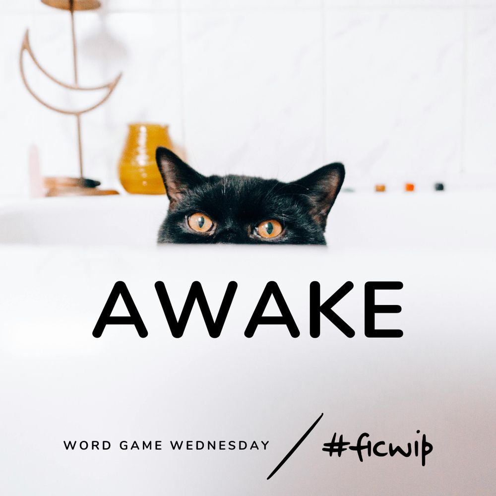 a black cat staring at you across a white table. its little nose is below the table's surface, so you see two yellow eyes and some majestic ears

text: AWAKE. word game Wednesday by ficwip