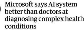 Headline saying 'Microsoft says AI system better than doctors at diagnosing complex health conditions.