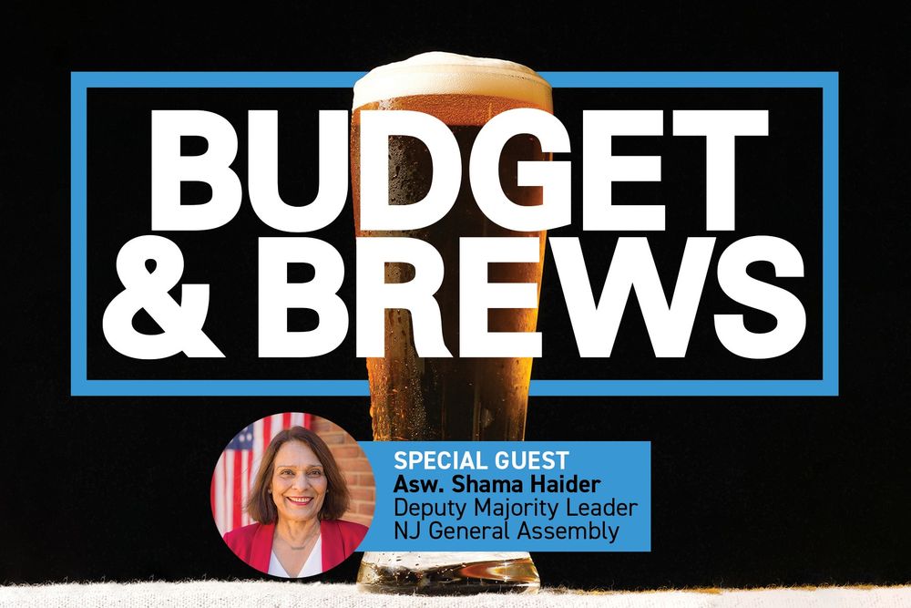 Photo of a draught beer against a black background with Budget& Brews in white text. Photo of Asw. Shama Haider with "Special Guest Asw. Shama Haider, Deputy Majority Leader, NJ General Assembly"