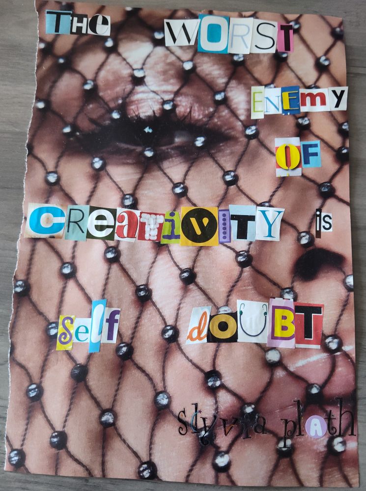 "The worst enemy of creativity is self doubt. Sylvia Plath" the background is a close up feminine face with bedazzled fishnet looking at the viewer.