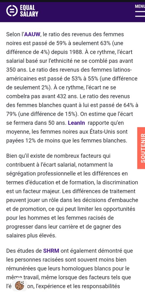 Copie d'écran issue du site EqualSalary.org
Selon l’AAUW, le ratio des revenus des femmes noires est passé de 59% à seulement 63% (une différence de 4%) depuis 1988. À ce rythme, l’écart salarial basé sur l’ethnicité ne se comble pas avant 350 ans. Le ratio des revenus des femmes latinos-américaines est passé de 53% à 55% (une différence de seulement 2%). À ce rythme, l’écart ne se comblera pas avant 432 ans. Le ratio des revenus des femmes blanches quant à lui est passé de 64% à 79% (une différence de 15%). On estime que l’écart se fermera dans 50 ans. LeanIn  rapporte qu’en moyenne, les femmes noires aux États-Unis sont payées 12% de moins que les femmes blanches.