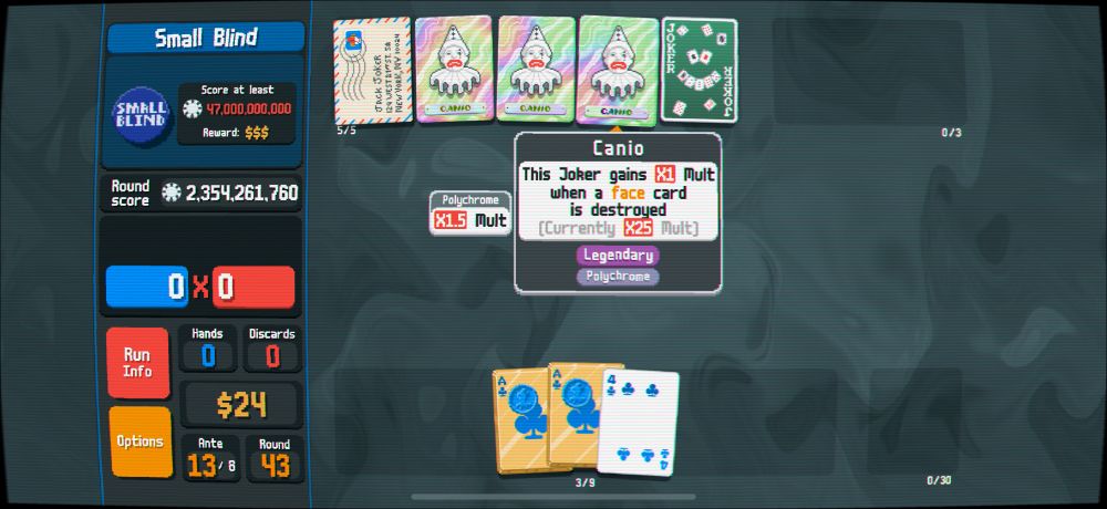 Balatro gameplay. Joker roster contains three polychrome copies of Canio, a legendary joker that gains x1 multiplier for each face card destroyed. Polychrome gives an additional x1.5 multiplier.

Additionally, Pareidolia is present, which considers all cards face cards. Combine this combination with Immolate, a spectral card that destroys five random cards and gives you $20, and you have a powerful combo. 

The end result for me was x25 multiplier on Canio, so if you do the math...

x[(25^3)•(1.5^3)] = x52734.375 MULTIPLIER. 🤣