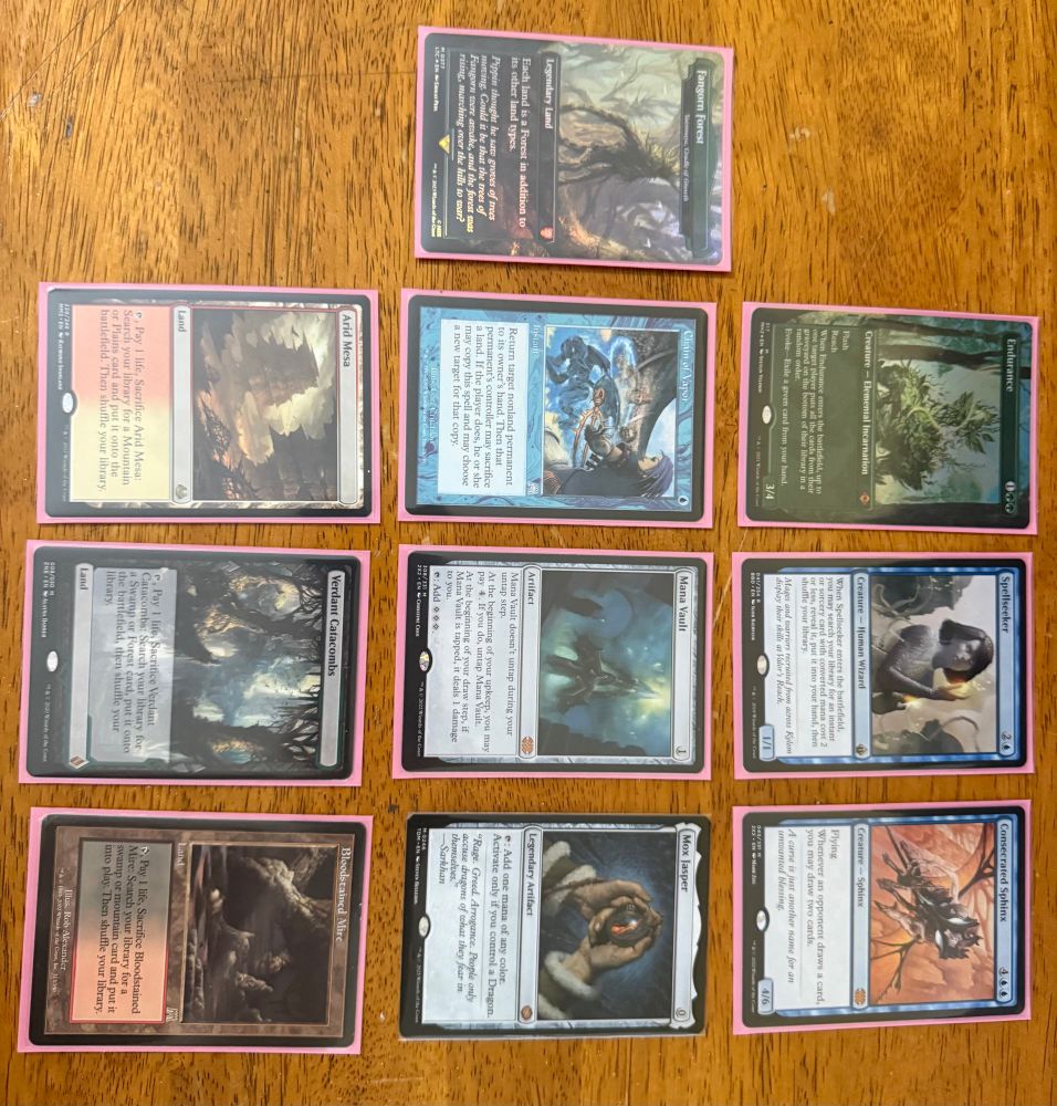 Fanghorn Forest (Yavimaya, Cradle of Growth)
Endurance
Spellseeker
Consecrated Sphinx
Chain of Vapor
Mana Vault
Mox Jasper
Arid Mesa
Verdant Catacombs
Bloodstained Mire